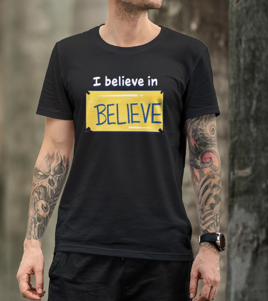 I Believe In Believe Yellow Sign T-Shirt