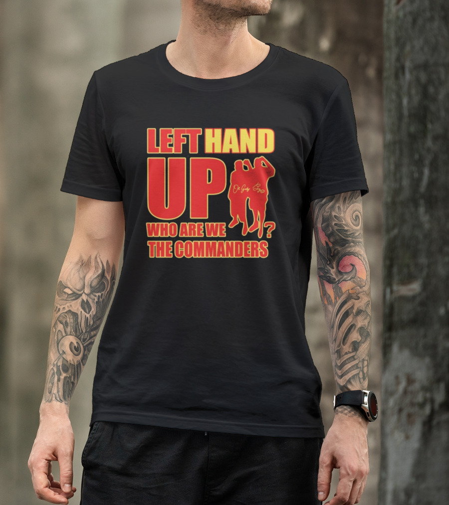 Left Hand Up Who Are We The Commanders OG Glory Bros T-Shirt