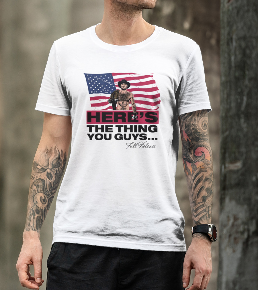 Here's The Thing You Guys Full Violence American Flag Fighter T-Shirt