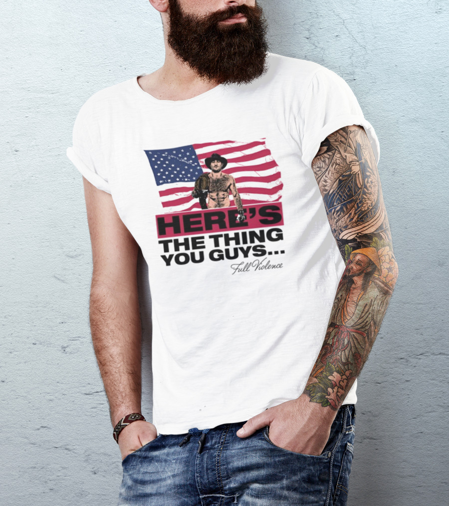 Here's The Thing You Guys Full Violence American Flag Fighter T-Shirt