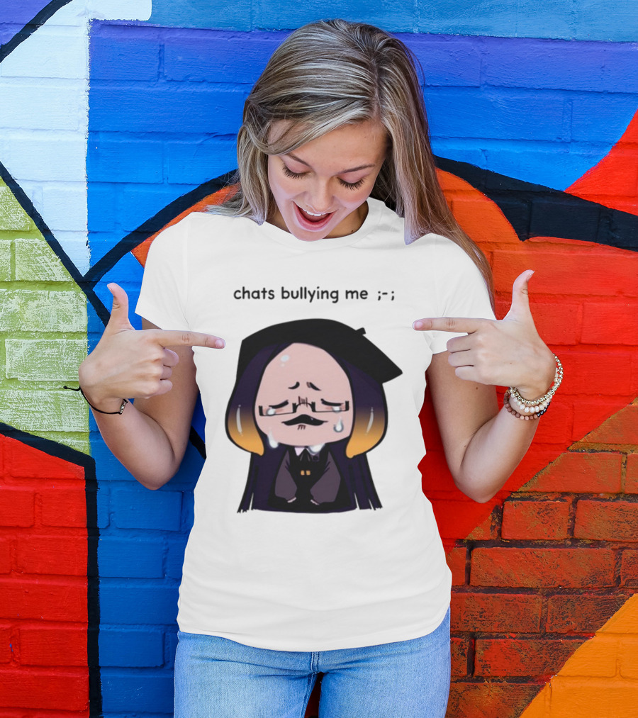 Chats Bullying Me Crying Character With Droplets And Sad Face T-Shirt