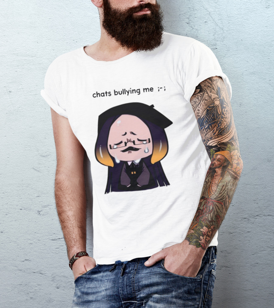 Chats Bullying Me Crying Character With Droplets And Sad Face T-Shirt