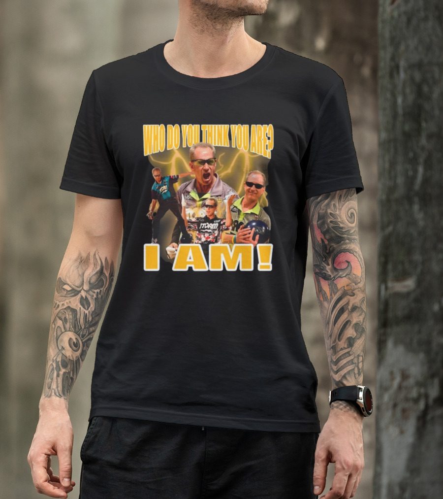Pete Weber Who Do You Think You Are I Am Bowling Legend Sports T-Shirt