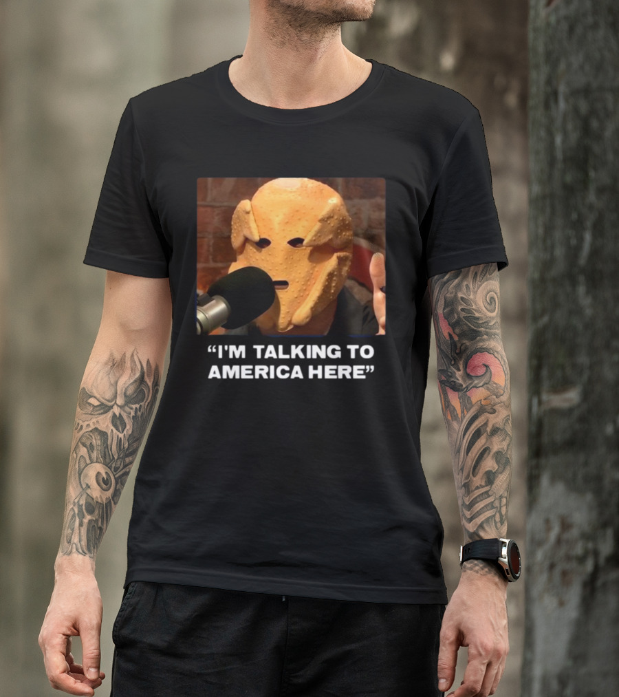 I'm Talking To America Here Chicken Nugget Mask Podcast Mic T-Shirt