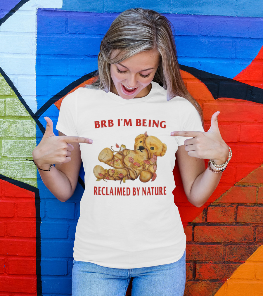 BRB I'm Being Reclaimed By Nature Teddy Bear With Autumn Leaves T-Shirt