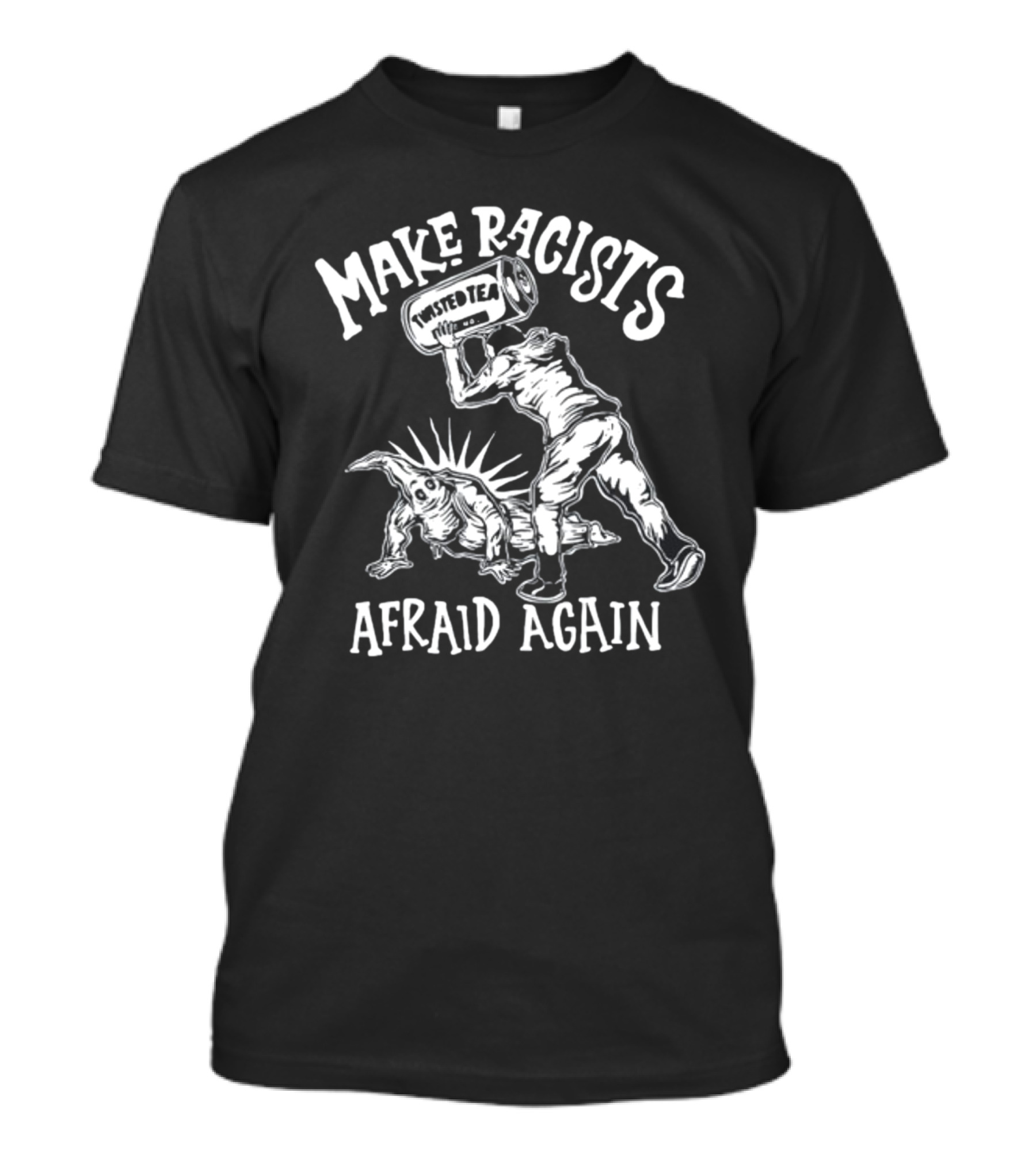 Punkwithacamera Make Racists Afraid Again Twisted Tea T-Shirt