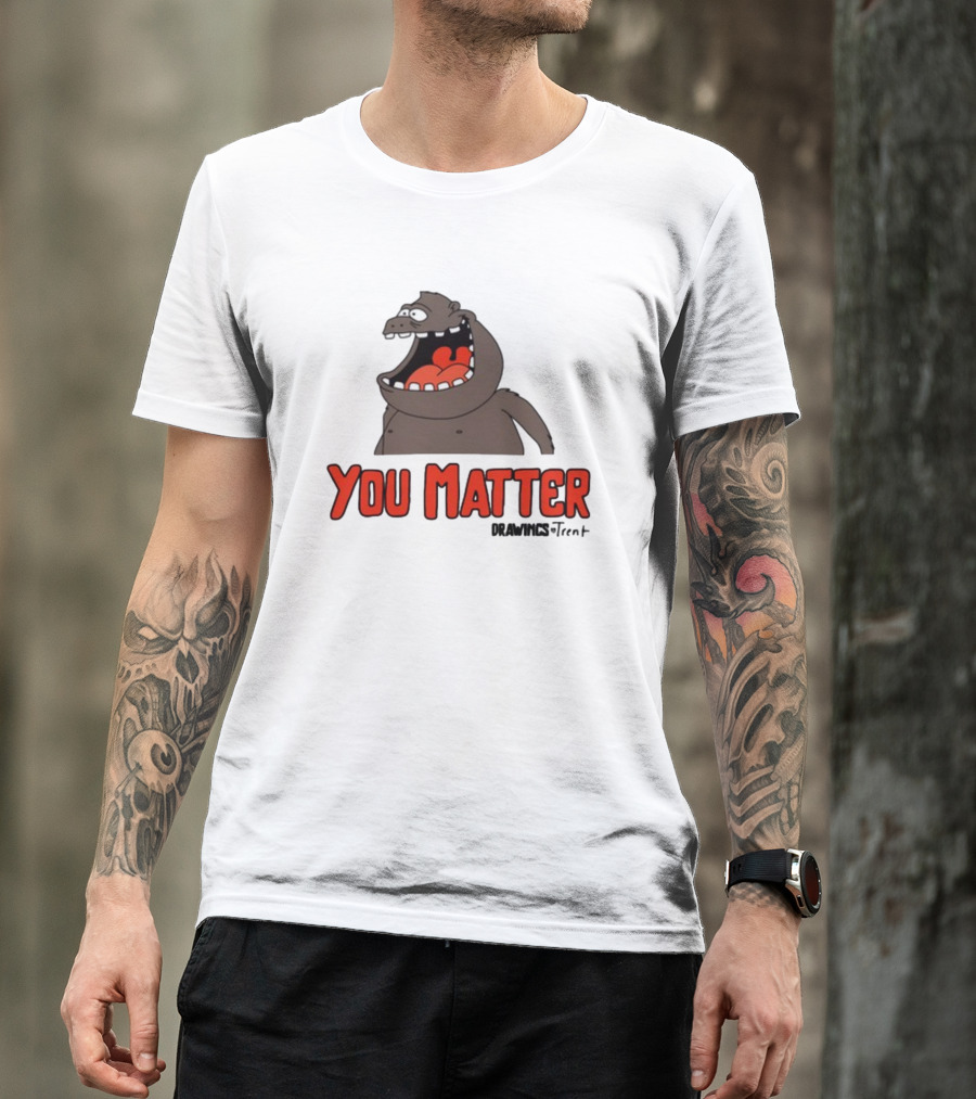 You Matter Drawings Trent Randy Flagler Cartoon T-Shirt