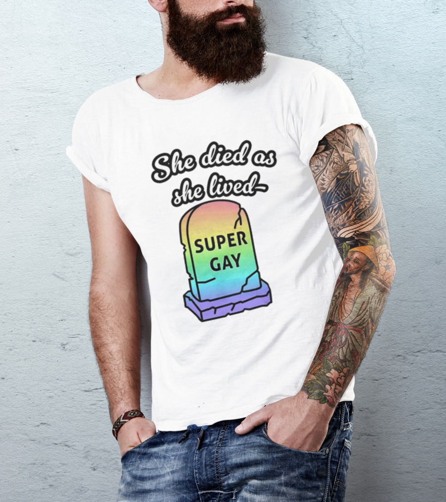 She Died As She Lived Super Gay Rainbow Tombstone T-Shirt
