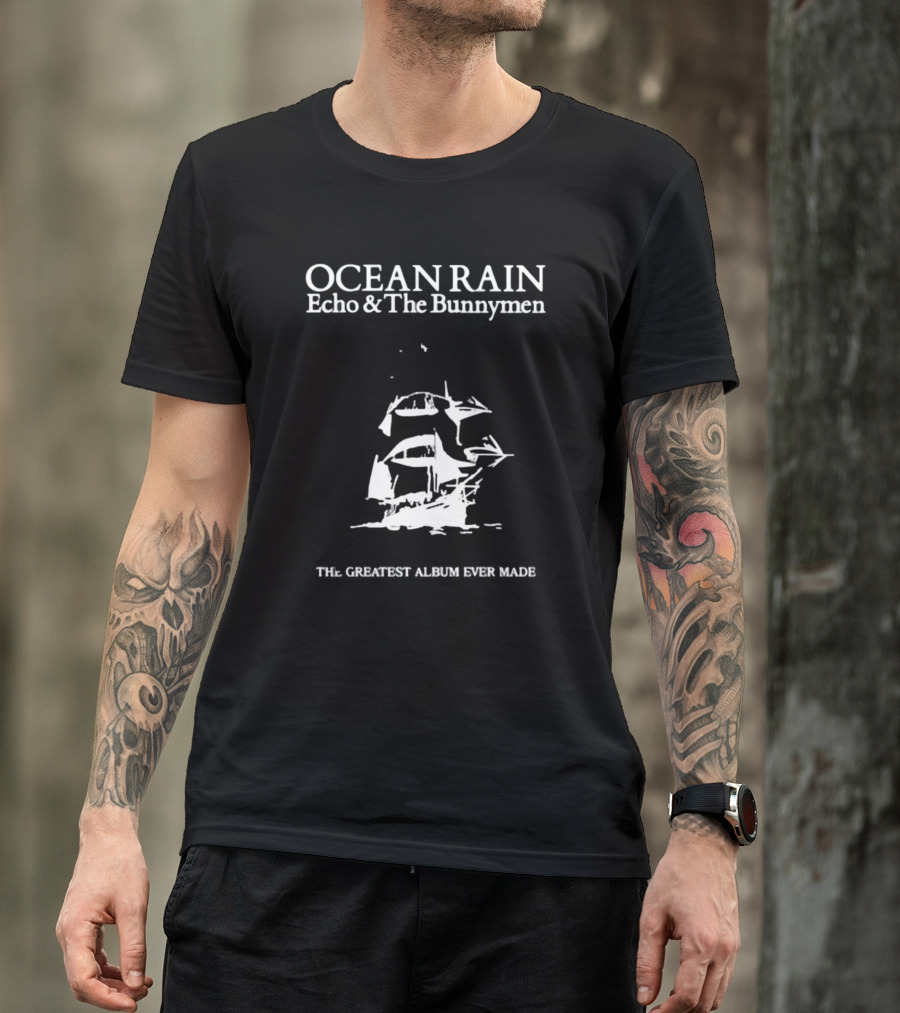 OCEAN RAIN Echo And The Bunnymen THE GREATEST ALBUM EVER MADE T-Shirt
