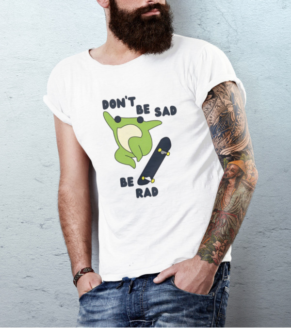 Don't Be Sad Be Rad Gotfunny Frog Skateboard T-Shirt