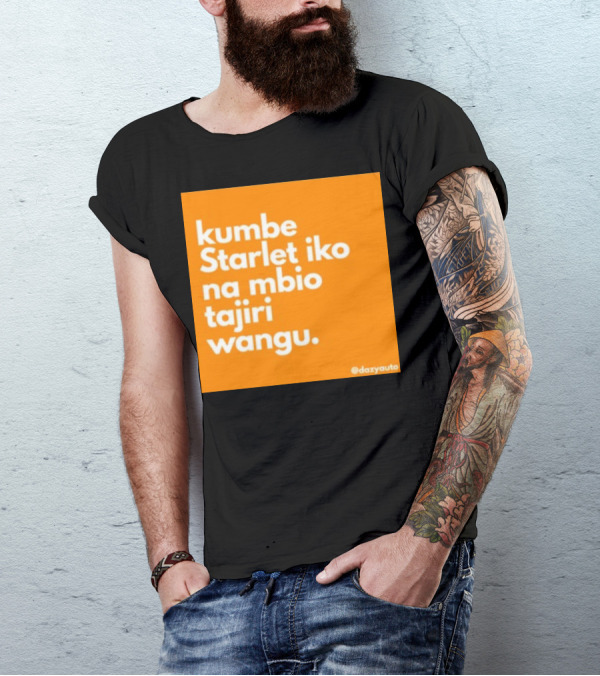 Kumbe Starlet Iko Na Mbio Tajiri Wangu Dazyauto T-Shirt