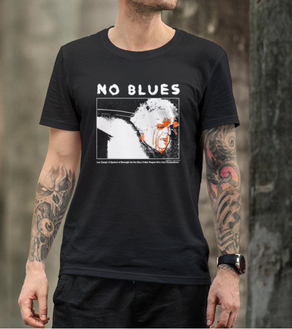 No Blues Los Camp A Symbol Of Strength For The Blue Collar People Who Vent Frustrations T-Shirt