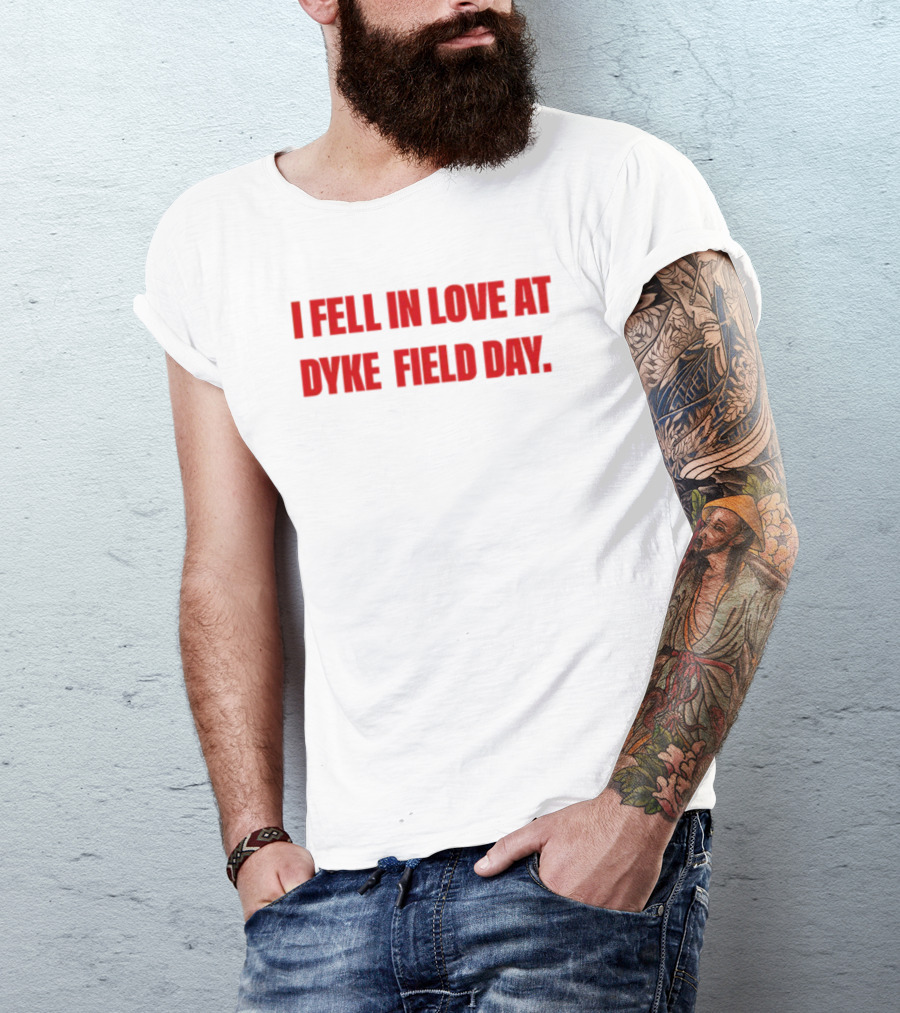 Alizarinauzzie I Fell In Love At Dyke Field Day Event T-Shirt