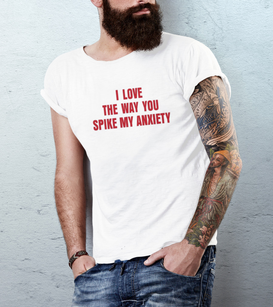 I Love The Way You Spike My Anxiety T-Shirt