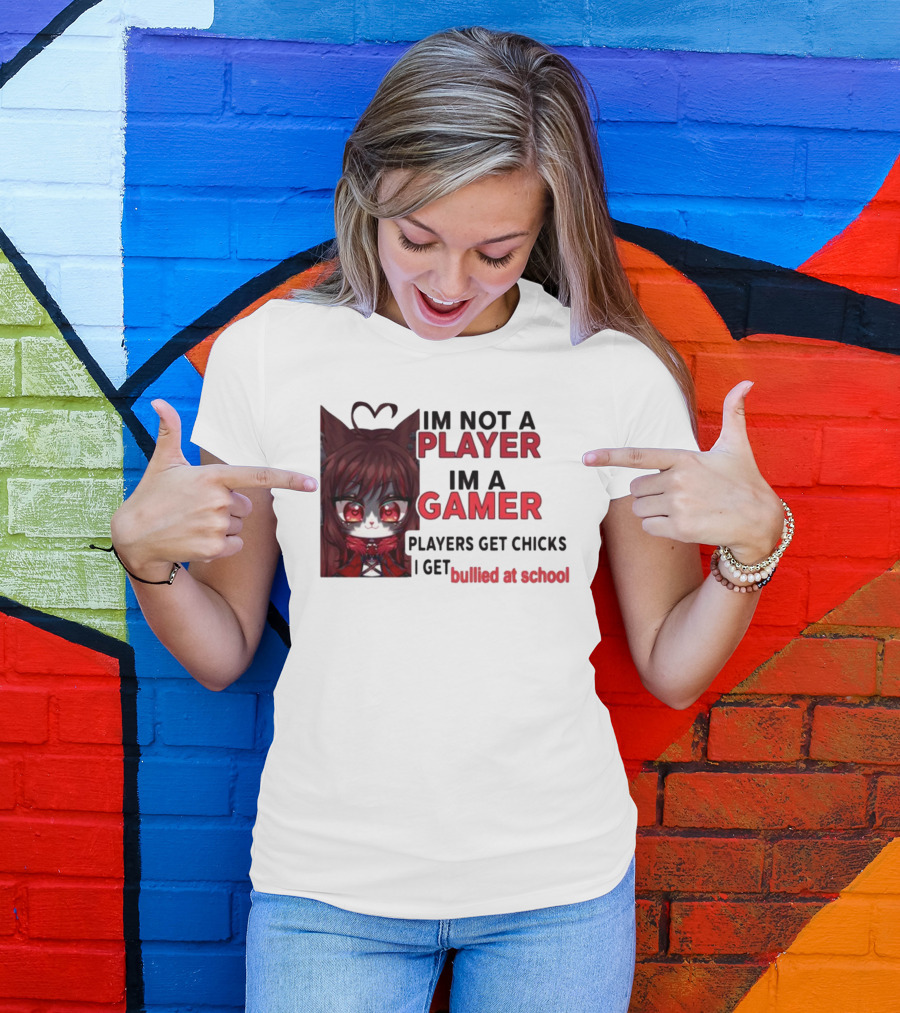 Freya Amari I'm Not A Player I'm A Gamer Players Get Chicks I Get Bullied At School Anime Character T-Shirt