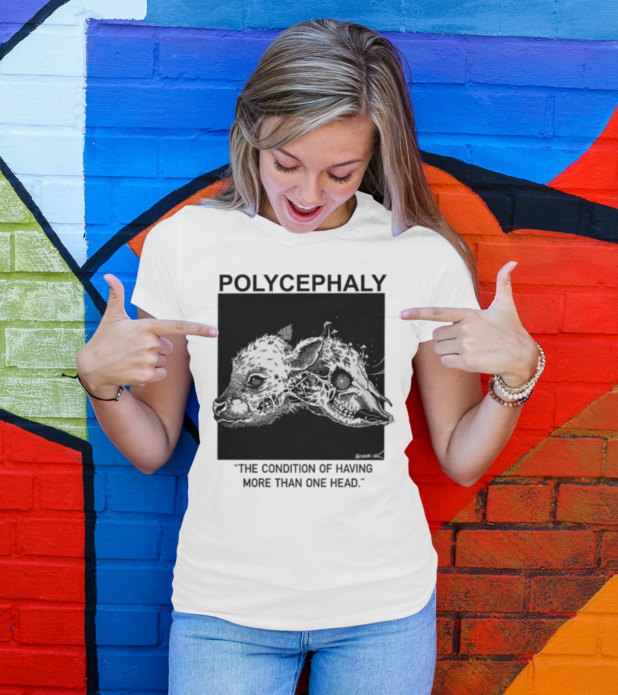 Polycephaly The Condition Of Having More Than One Head T-Shirt