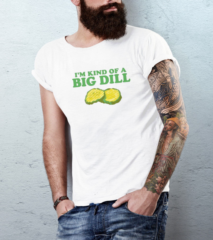 I'm Kind Of A Big Dill Middleclassfancy Pickle Slices T-Shirt