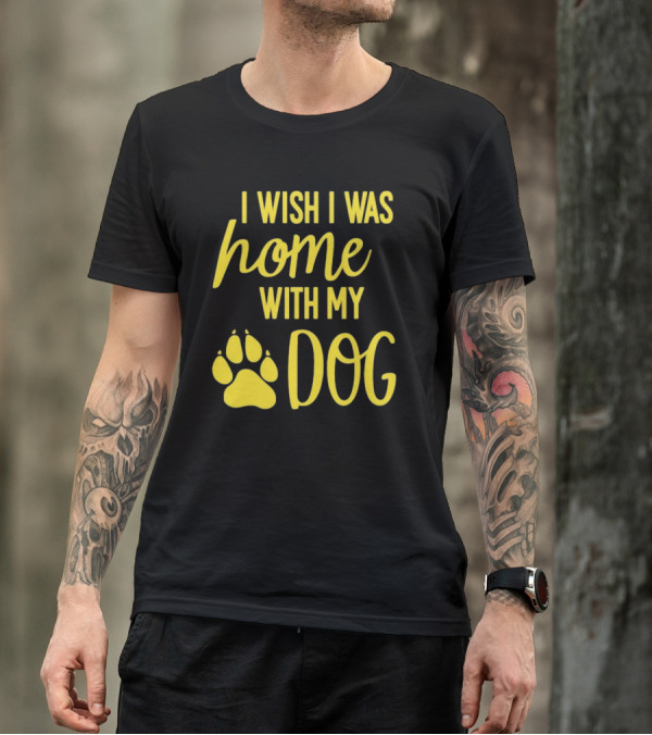 I Wish I Was Home With My Dog Paw Prints T-Shirt