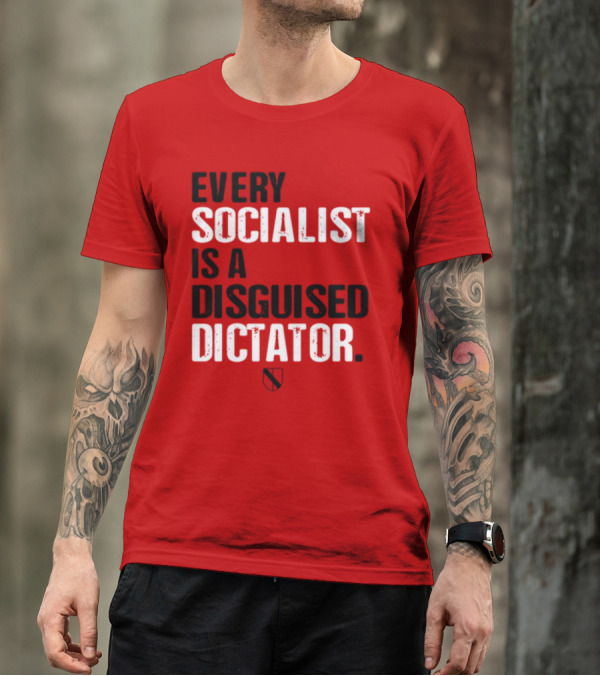 Every Socialist Is A Disguised Dictator Declaration Of Memes T-Shirt