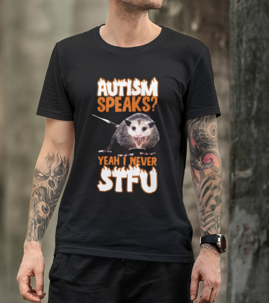 Autism Speaks Yeah I Never STFU Opossum Meme T-Shirt