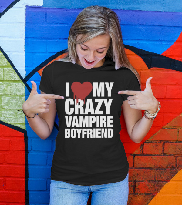 I Love My Crazy Vampire Boyfriend Dripping Red Heart T-Shirt