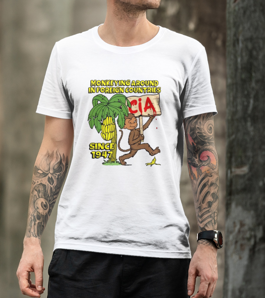 Monkeying Around In Foreign Countries CIA Since 1947 T-Shirt