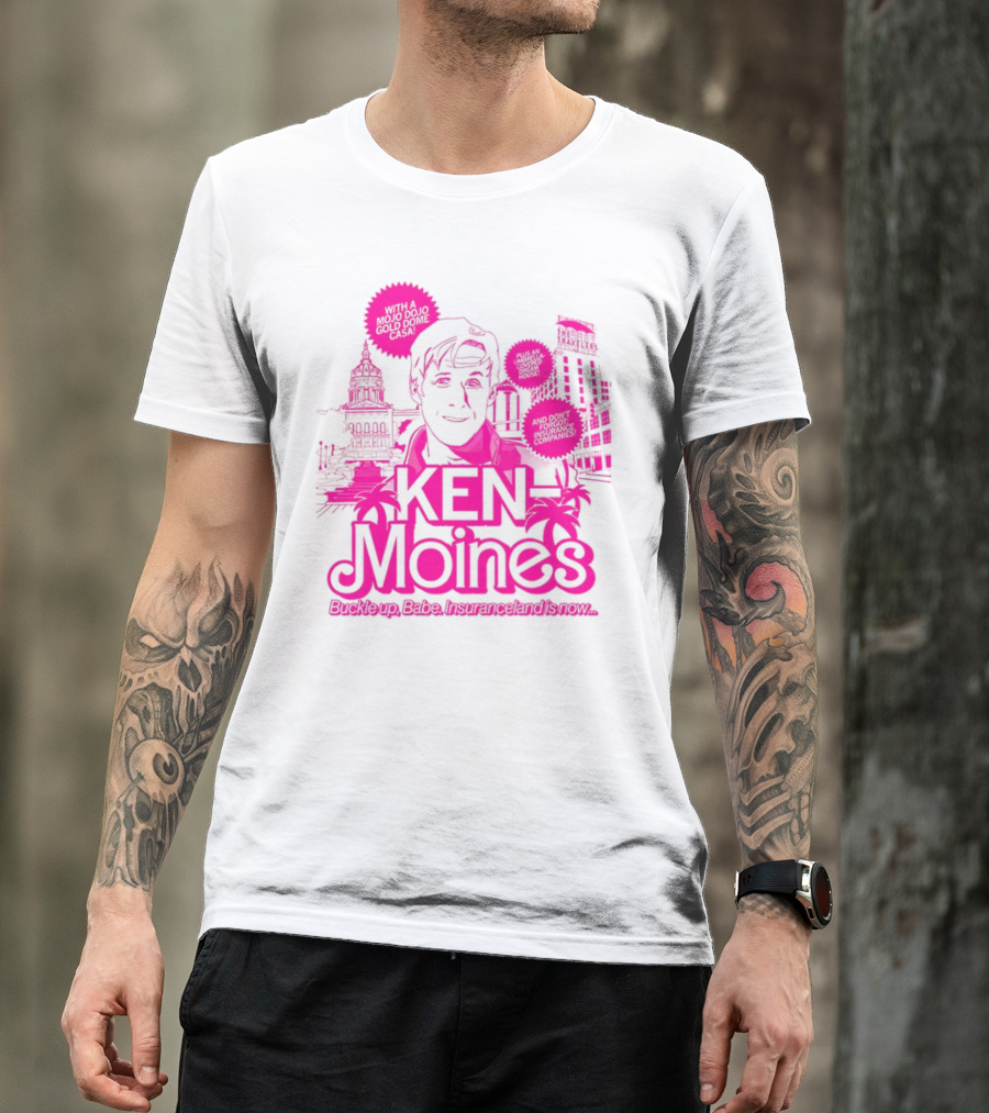 KEN Moines Buckle Up Babe Insuranceland Is Now With A Mojo Dojo Gold Dome Casa T-Shirt