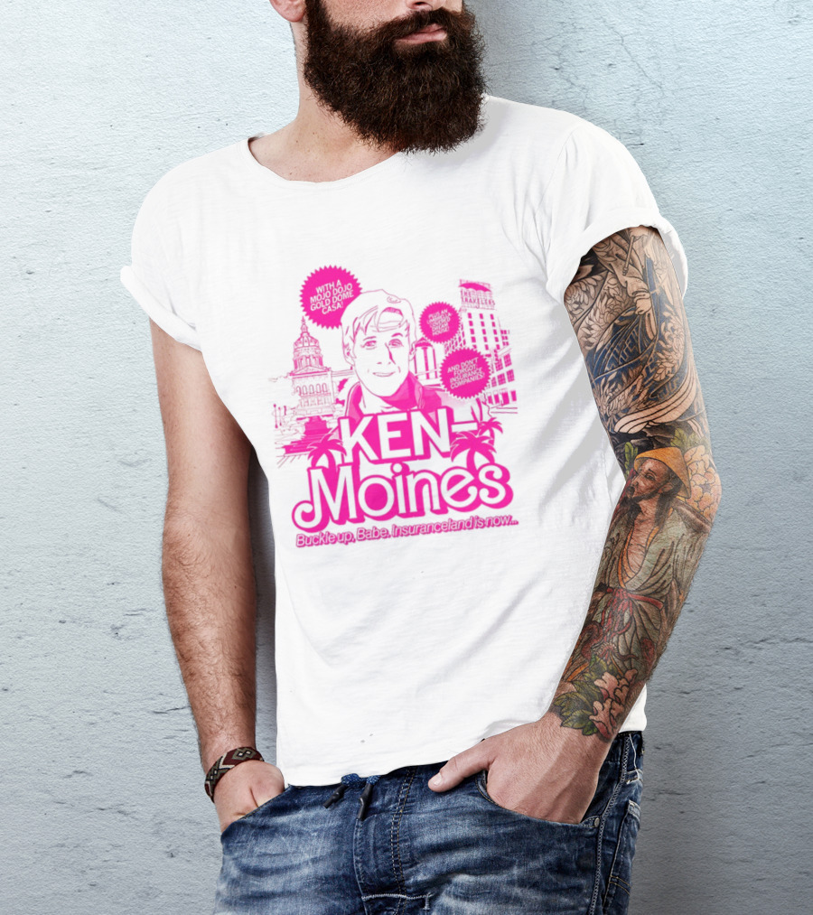KEN Moines Buckle Up Babe Insuranceland Is Now With A Mojo Dojo Gold Dome Casa T-Shirt