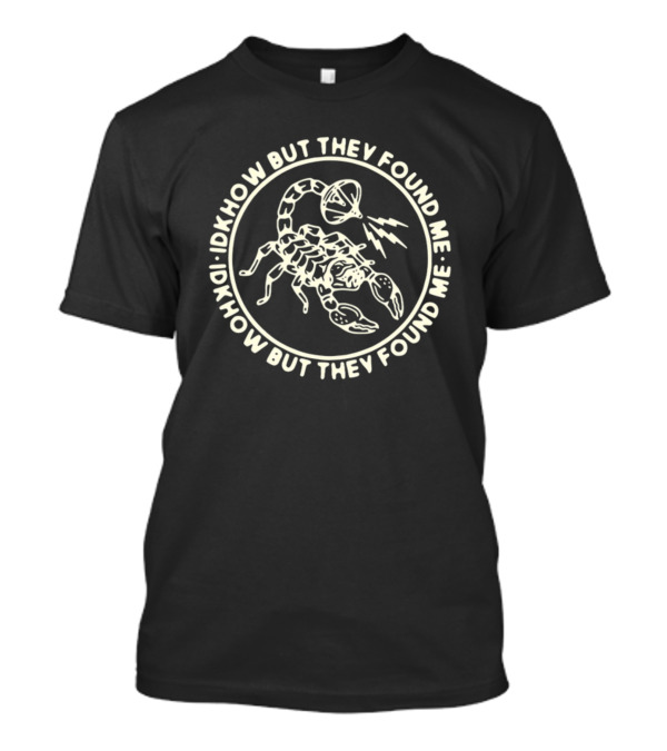 Idkhow But They Found Me Scorpion And Megaphone Symbol Circle T-Shirt