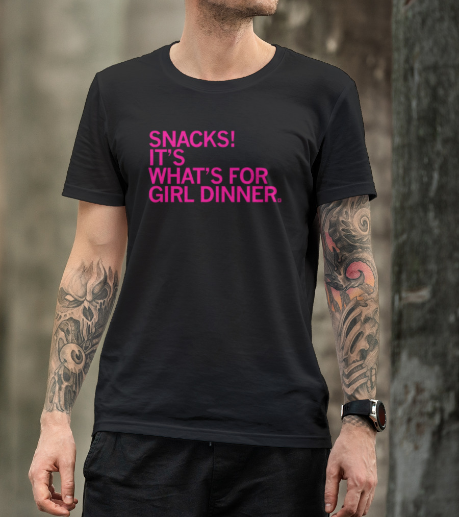 Snacks It's What's For Girl Dinner T-Shirt