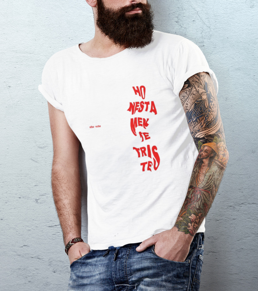 Alba Reche Ho Nesta Mek Be Triste Te T-Shirt