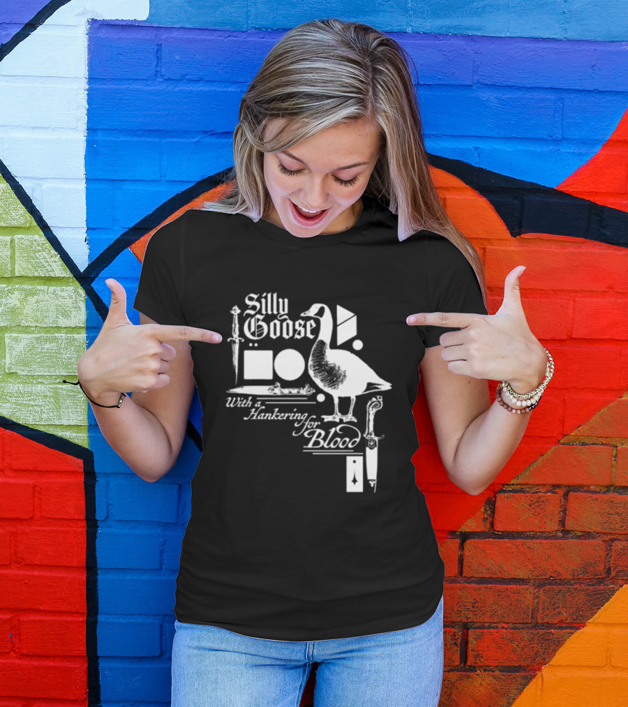 Silly Goose With A Hankering For Blood Sword Shapes And Goose T-Shirt