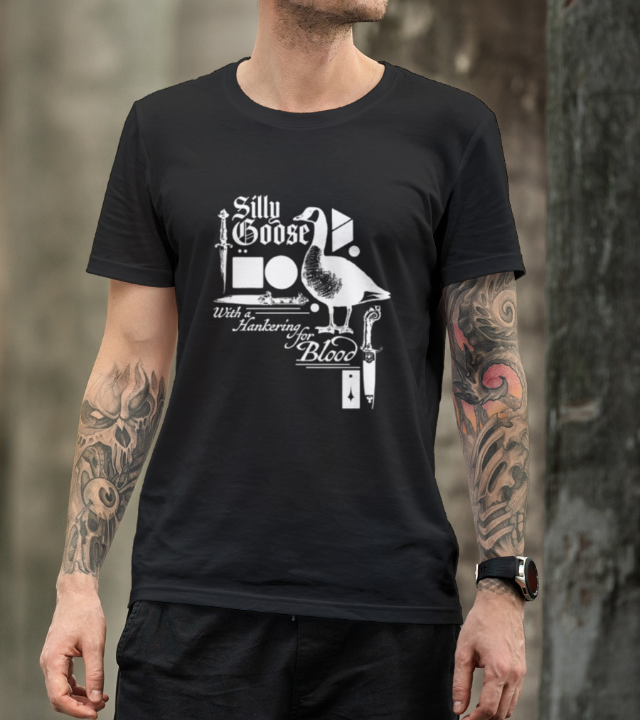 Silly Goose With A Hankering For Blood Sword Shapes And Goose T-Shirt