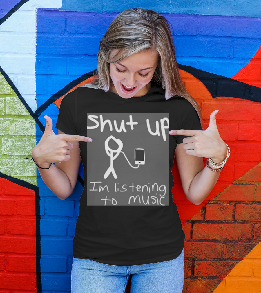 Shut Up Stick Figure Connected To Music Device Listening To Music T-Shirt