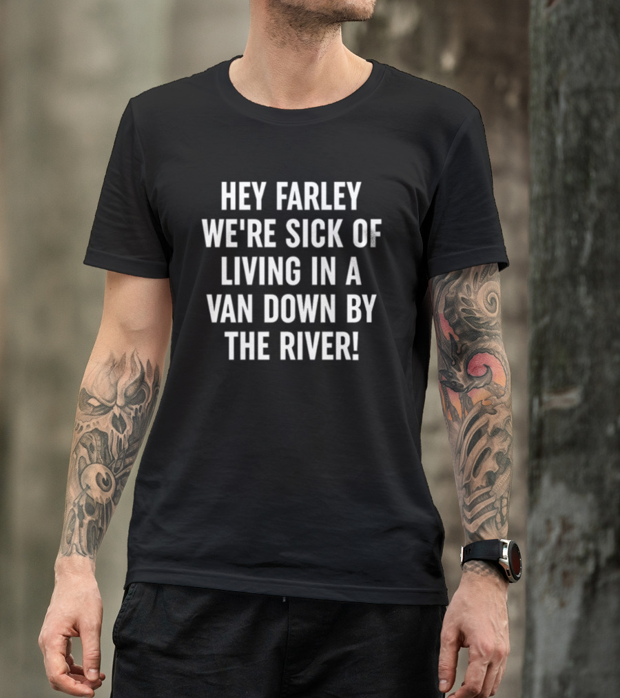 Hey Farley We're Sick Of Living In A Van Down By The River SNL UAW T-Shirt