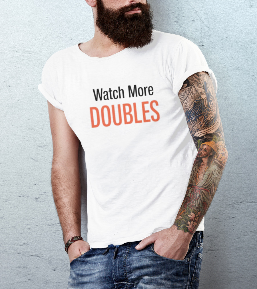 Watch More Doubles T-Shirt