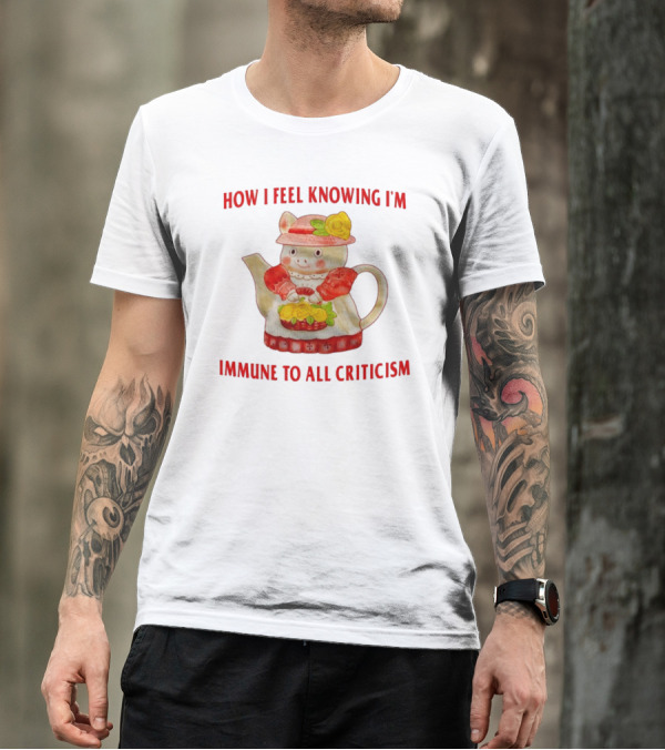 How I Feel Knowing I'm Immune To All Criticism Cute Teapot With Flowers T-Shirt