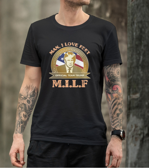 M.I.L.F Man I Love Feet Official Team Trump T-Shirt