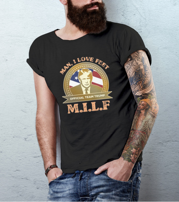 M.I.L.F Man I Love Feet Official Team Trump T-Shirt