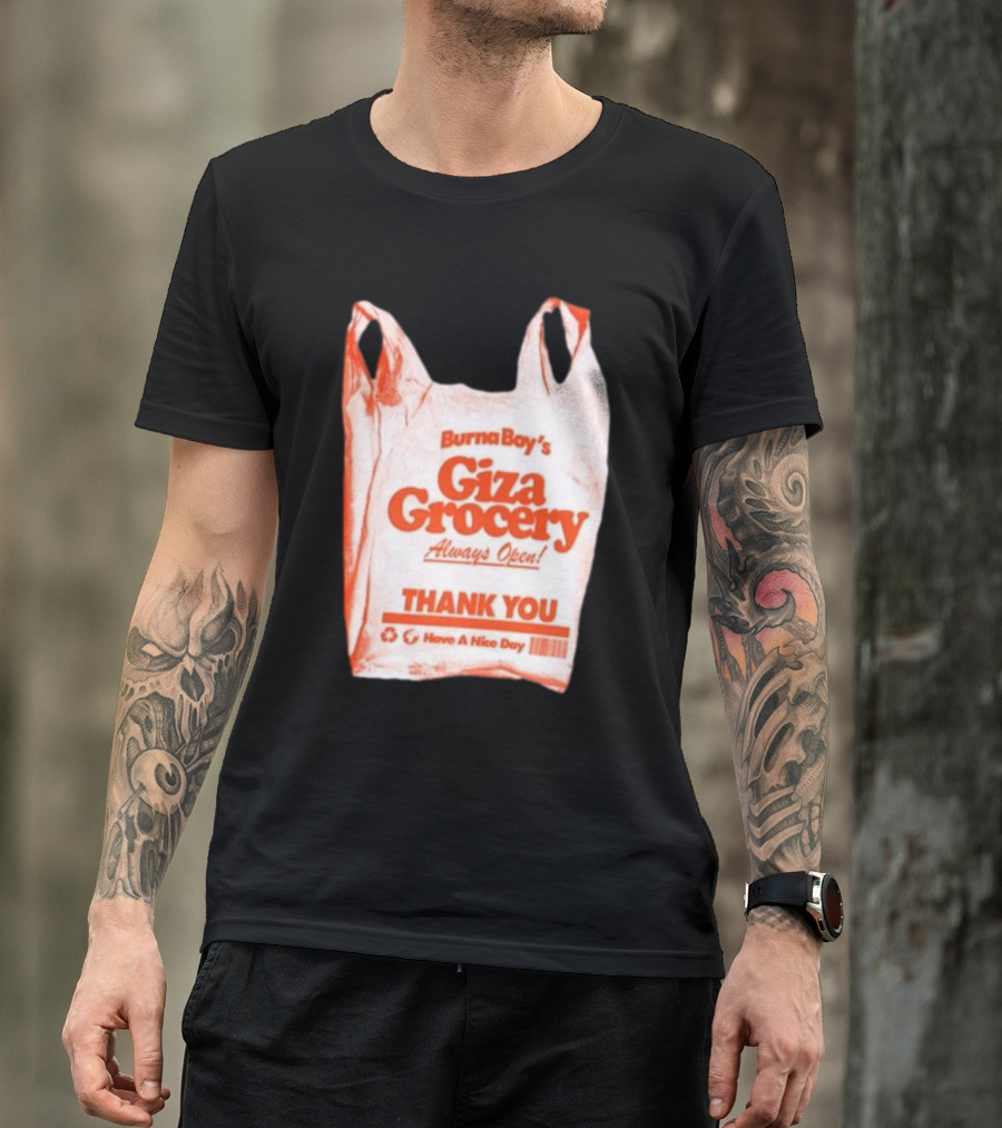 Burna Boy Giza Grocery Always Open Thank You Have A Nice Day T-Shirt