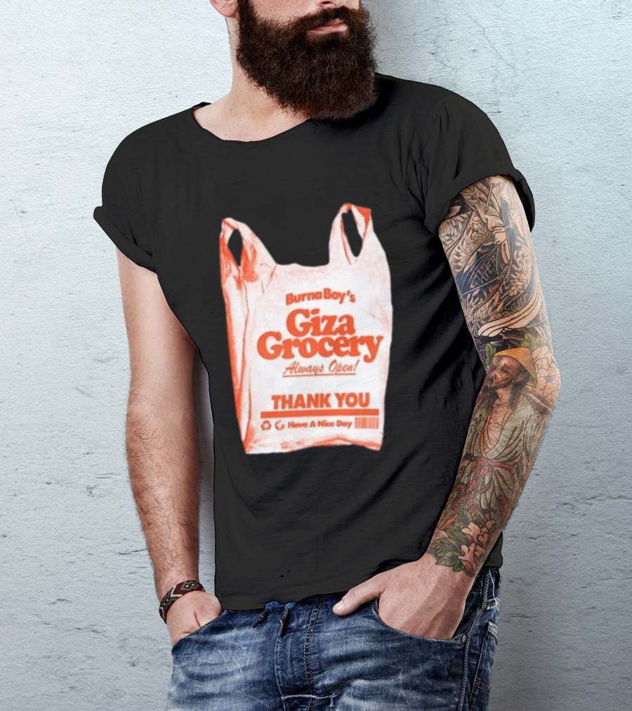Burna Boy Giza Grocery Always Open Thank You Have A Nice Day T-Shirt