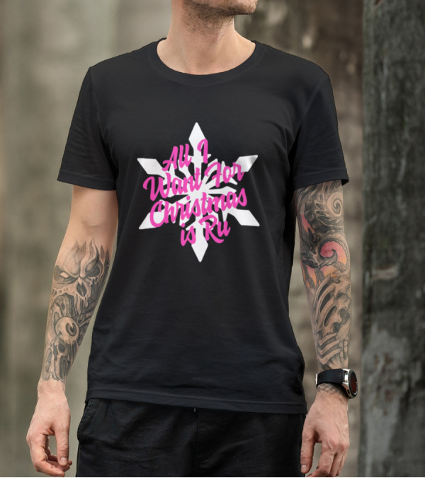 All I Want For Christmas Is Ru Snowflake T-Shirt