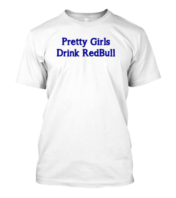 Pretty Girls Drink RedBull T-Shirt
