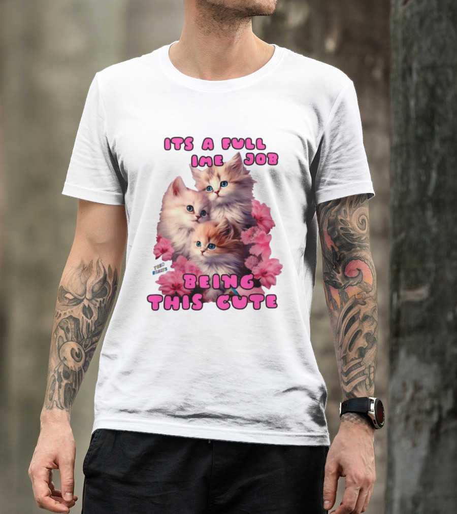 Its A Full Time Job Being This Cute Kittens Surrounded By Pink Flowers T-Shirt
