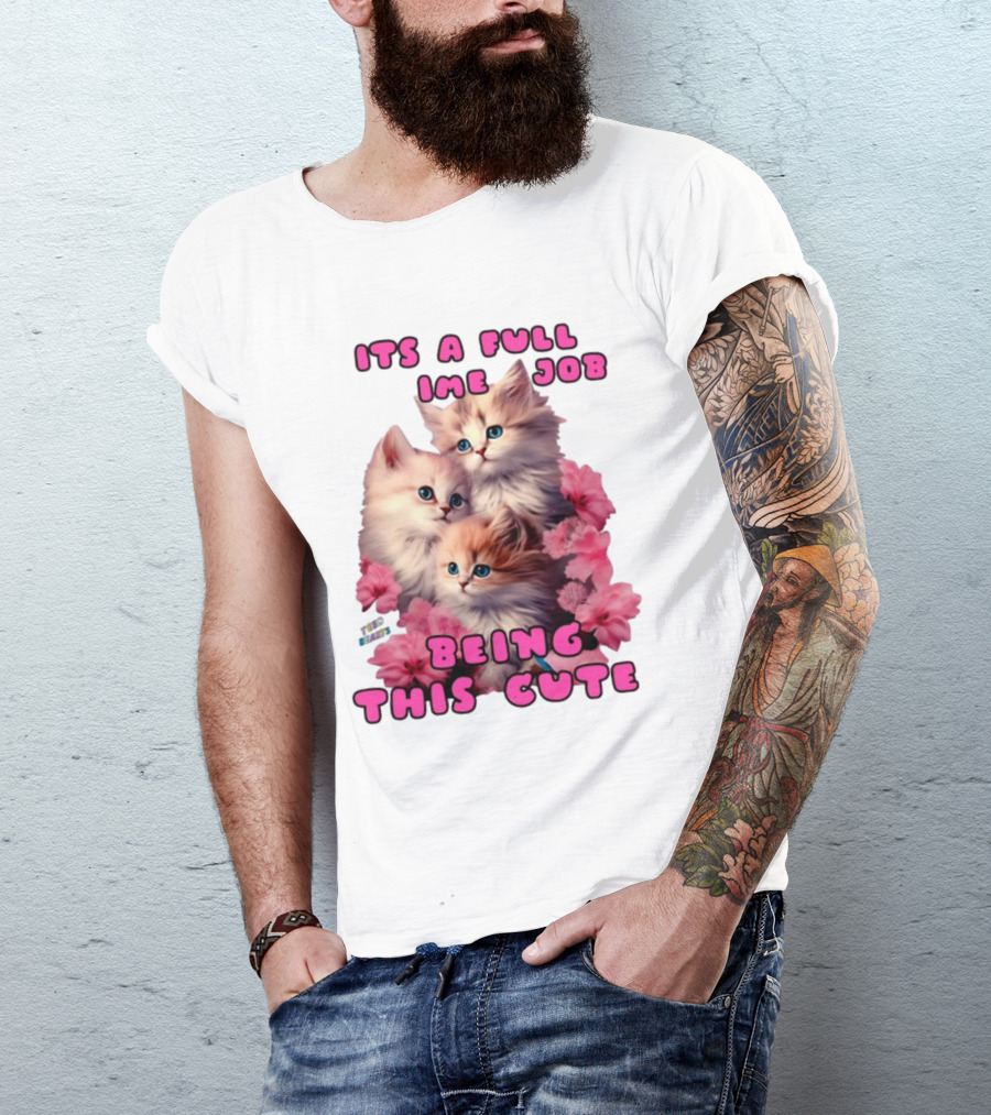 Its A Full Time Job Being This Cute Kittens Surrounded By Pink Flowers T-Shirt