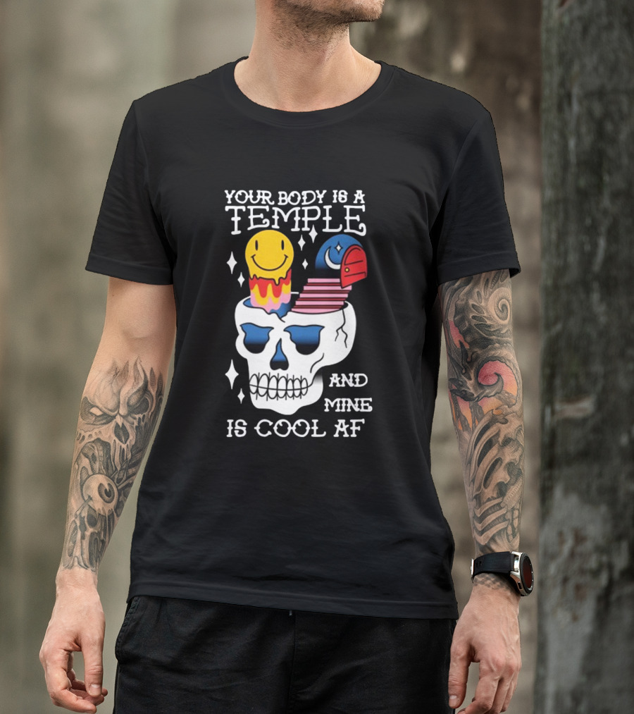 Your Body Is A Temple And Mine Is Cool Af Skull With Happy Face And Bird Elements T-Shirt