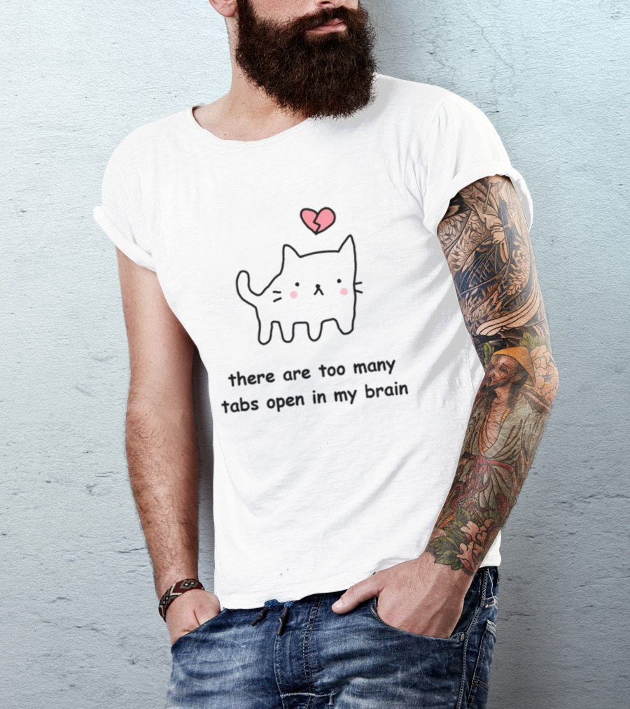 Stinkykatie Cat With Heart There Are Too Many Tabs Open In My Brain T-Shirt