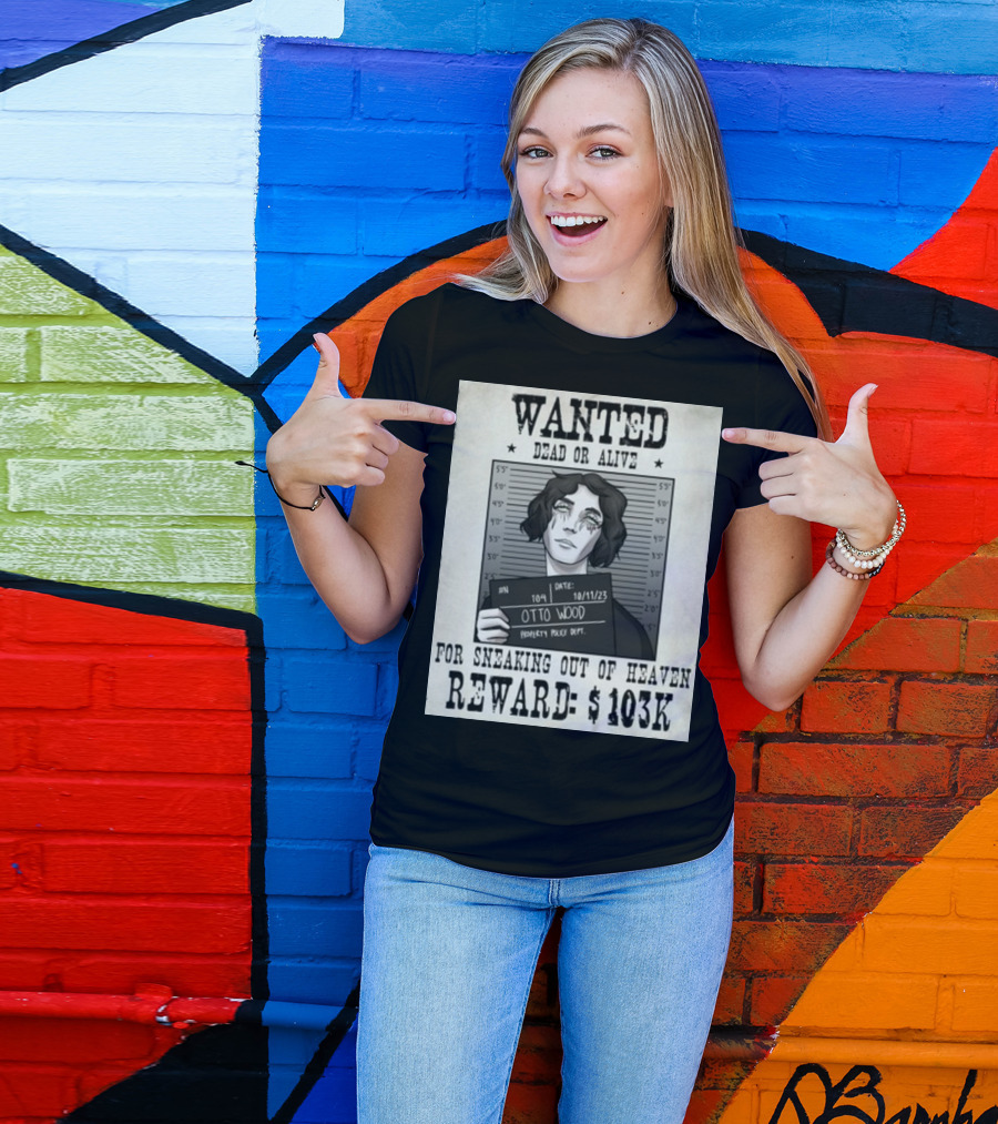WANTED DEAD OR ALIVE Otto Wood For Sneaking Out Of Heaven Reward $103K Mugshot Date 10/11/23 Property Police Dept T-Shirt