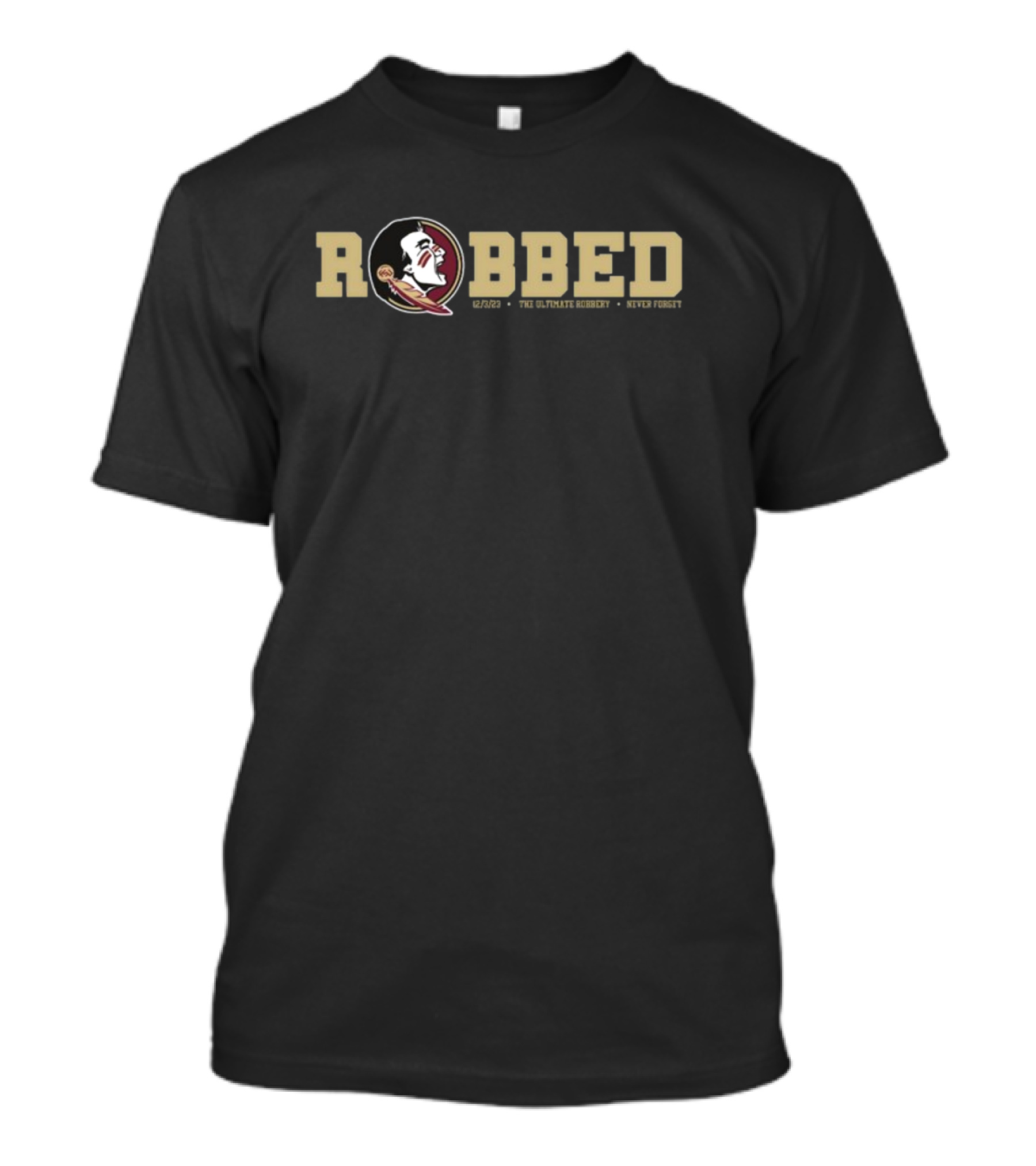 Jennole2013 FSU Robbed 12/2/23 The Ultimate Robbery Never Forget T-Shirt