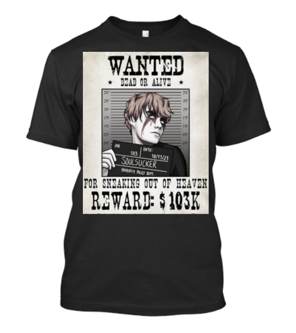 Wanted Dead Or Alive Soul Sucker: Reward $103K For Sneaking Out Of Heaven T-Shirt